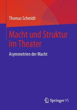 Macht und Struktur im Theater von Schmidt,  Thomas