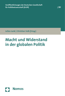 Macht und Widerstand in der globalen Politik von Junk,  Julian, Volk,  Christian