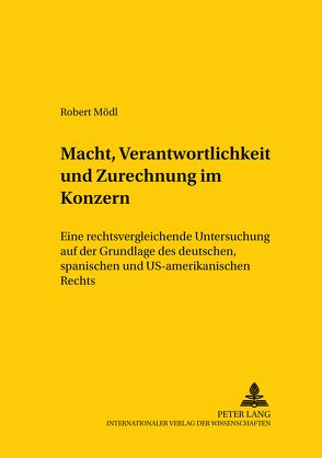 Macht, Verantwortlichkeit und Zurechnung im Konzern von Mödl,  Robert