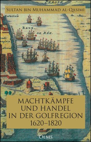 Machtkämpfe und Handel in der Golfregion 1620–1820 von al-Qasimi,  Sultan Bin Muhammad, Bücheleres-Rieppel,  Beate, Kuballa-Cottone,  Stefanie
