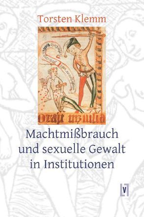 Machtmissbrauch und sexuelle Gewalt in Institutionen von Klemm,  Torsten