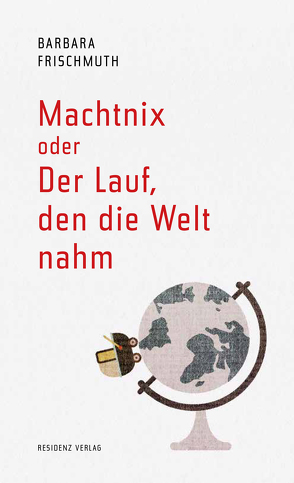 Machtnix oder Der Lauf, den die Welt nahm von Frischmuth,  Barbara