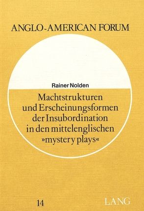 Machtstrukturen und Erscheinungsformen der Insubordination in den mittelenglischen «Mystery Plays» von Nolden,  Rainer