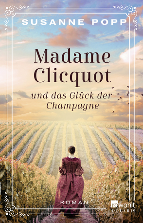 Madame Clicquot und das Glück der Champagne von Popp,  Susanne