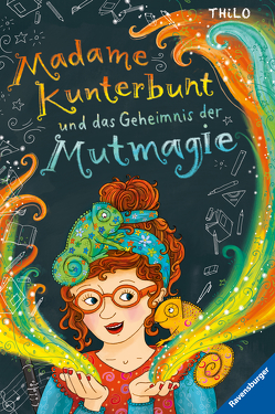 Madame Kunterbunt, Band 1: Madame Kunterbunt und das Geheimnis der Mutmagie von THiLO, Weidenbach,  Bille