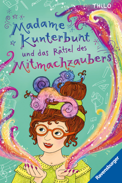 Madame Kunterbunt, Band 3: Madame Kunterbunt und das Rätsel des Mitmachzaubers von THiLO, Weidenbach,  Bille