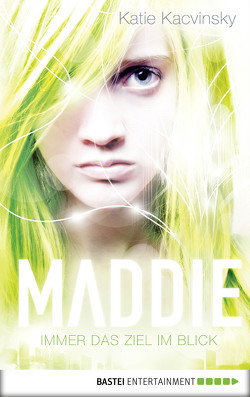 Maddie – Immer das Ziel im Blick von Kacvinsky,  Katie, Raimer-Nolte,  Ulrike