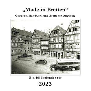 „Made in Bretten“ – Bildkalender 2023 von Fournell,  Catherine, Kipphan,  Alexander, Leins,  Heidemarie