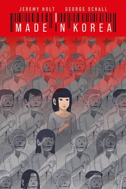Made in Korea – Eine Graphic Novel von Holt,  Jeremy, Schall,  George, Wollet,  Adam