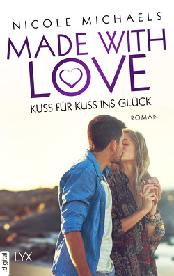 Made with Love – Kuss für Kuss ins Glück von Michaels,  Nicole, Pannen,  Stephanie