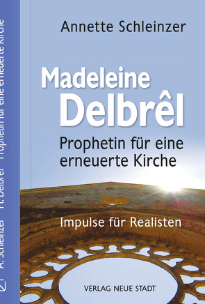 Madeleine Delbrêl – Prophetin einer erneuerten Kirche von Schleinzer,  Annette