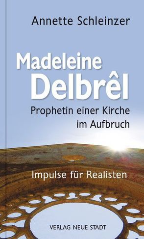Madeleine Delbrêl – Prophetin einer Kirche im Aufbruch von Schleinzer,  Annette