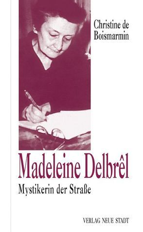 Madeleine Delbrêl von Boismarmin,  Christine de, Liesenfeld,  Stefan, Wieman,  Mathilde