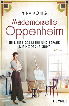 Mademoiselle Oppenheim – Sie liebte das Leben und erfand die moderne Kunst von König,  Mina