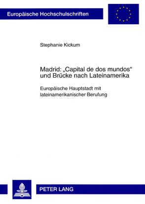 Madrid: «Capital de dos mundos» und Brücke nach Lateinamerika von Kickum,  Stephanie