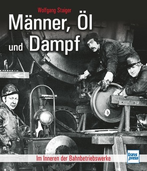 Männer, Öl und Dampf von Staiger,  Wolfgang