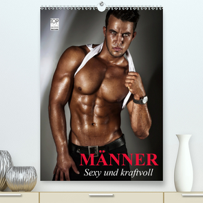 Männer. Sexy und kraftvoll (Premium, hochwertiger DIN A2 Wandkalender 2021, Kunstdruck in Hochglanz) von Stanzer,  Elisabeth