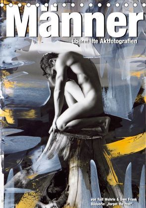 Männer – übermalte Aktfotografien (Tischkalender 2019 DIN A5 hoch) von Fotodesign,  Black&White, Wehrle und Uwe Frank,  Ralf