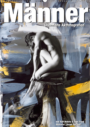 Männer – übermalte Aktfotografien (Wandkalender 2021 DIN A2 hoch) von Fotodesign,  Black&White, Wehrle und Uwe Frank,  Ralf