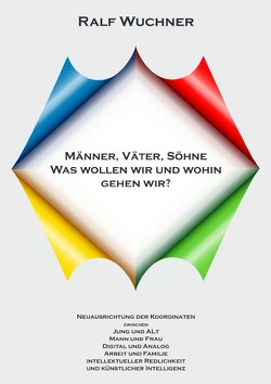 Männer, Väter, Söhne Was wollen wir und wohin gehen wir? von Wuchner,  Ralf