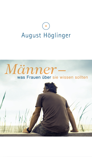 Männer – was Frauen über sie wissen sollten von Höglinger,  Dr. August