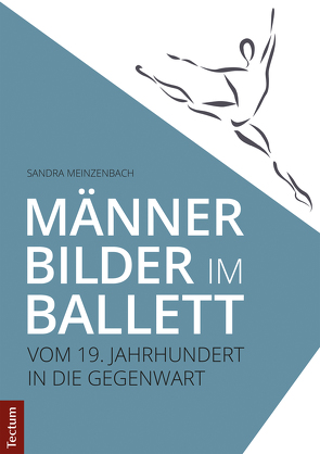 Männerbilder im Ballett – Vom 19. Jahrhundert in die Gegenwart von Meinzenbach,  Sandra