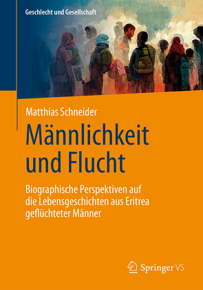 Männlichkeit und Flucht von Schneider,  Matthias