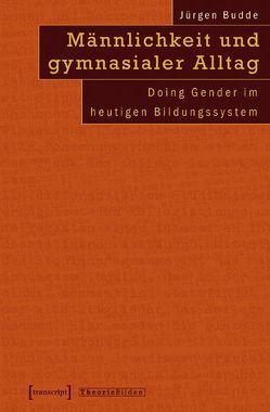 Männlichkeit und gymnasialer Alltag von Budde,  Juergen