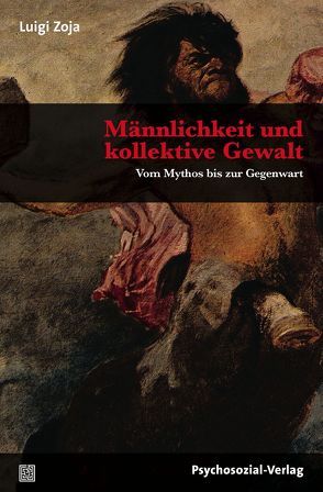 Männlichkeit und kollektive Gewalt von Mumelter,  Martin, Zoja,  Elisabeth, Zoja,  Luigi