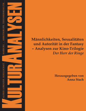Männlichkeiten, Sexualitäten und Autorität in der Fantasy – Analysen zur Kino-Trilogie „Der Herr der Ringe“ von Stach,  Anna
