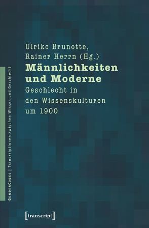 Männlichkeiten und Moderne von Brunotte,  Ulrike, Herrn,  Rainer