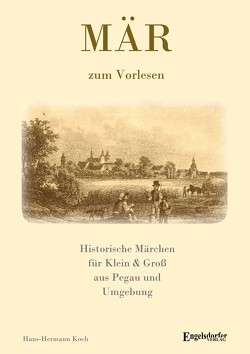 MÄR – Historische Märchen aus Pegau und Umgebung für Klein & Groß von Koch,  Hans-Hermann