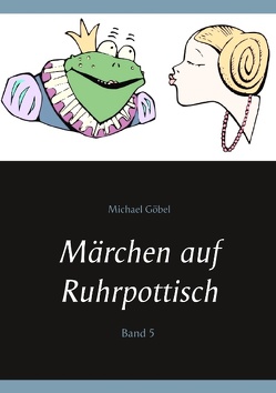 Märchen auf Ruhrpottisch von Göbel,  Manuela, Göbel,  Michael