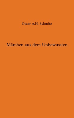 Märchen aus dem Unbewussten von Schmitz,  Oscar A.H.
