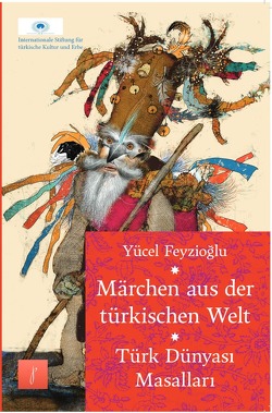 Märchen aus der türkischen Welt von Feyzioglu,  Yücel, Turkic Foundation,  Turkic Foundation