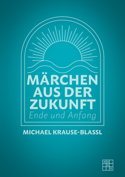 Märchen aus der Zukunft von Krause-Blassl,  Michael
