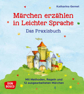 Märchen erzählen in Leichter Sprache. Das Praxisbuch von Gernet,  Katharina