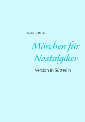 Märchen für Nostalgiker von Sütterlin,  Maria