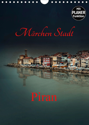 Märchen Stadt Piran (Wandkalender 2021 DIN A4 hoch) von Rajbar,  Ludvik