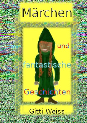 Märchen und fantastische Geschichten von Weiss,  Gitti