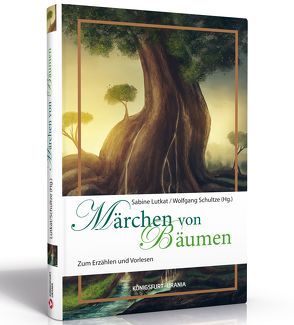Märchen von Bäumen von Lutkat,  Sabine, Schultze,  Wolfgang