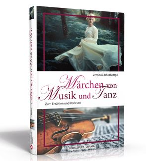 Märchen von Musik und Tanz von Uhlich,  Veronika