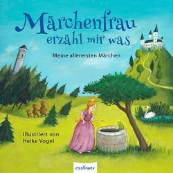 Märchenfrau erzähl mir was … von Andersen,  Hans Christian, Brüder Grimm, , Vogel,  Heike