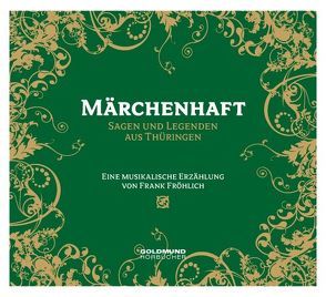 Märchenhaft – Sagen & Legenden aus Thüringen von Bellmann,  Dieter, Fröhlich,  Frank