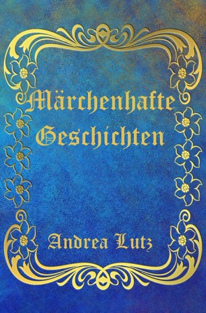 Märchenhafte Geschichten von Lutz,  Andrea