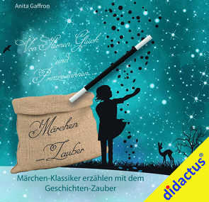 Märchenhafter Geschichten-Zauber Band 1: Von Sternen, Glück und Prinzessinnen von Gaffron,  Anita
