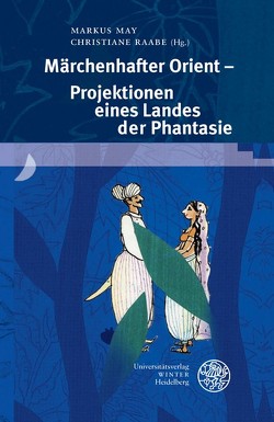 Märchenhafter Orient – Projektionen eines Landes der Phantasie von Baumann,  Michael, Baumgartner,  Robert, May,  Markus, Raabe,  Christiane