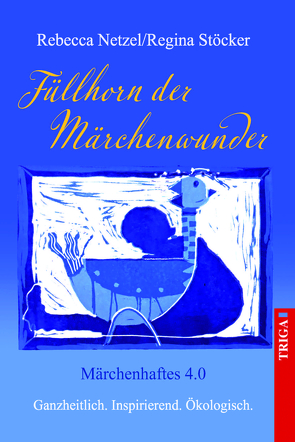 MÄRCHENHAFTES 4.0 – FÜLLHORN DER MÄRCHENWUNDER von Netzel,  Rebecca, Stöcker,  Regina