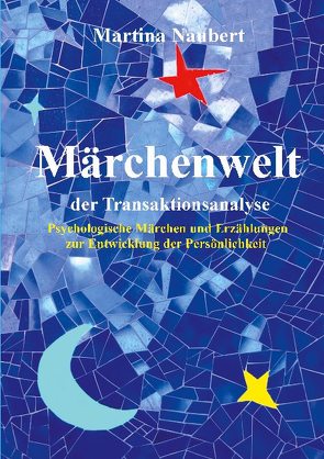 Märchenwelt der Transaktionsanalyse von Naubert,  Martina