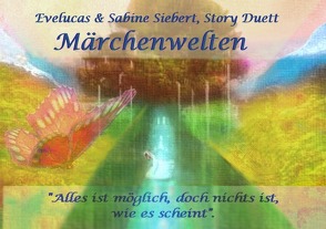 Märchenwelten, Story Duett (zwei besondere Erzählungen & etwas Poesie zum drüber streuen) von Elan,  Schreib, Lucas,  Eve, Siebert,  Sabine